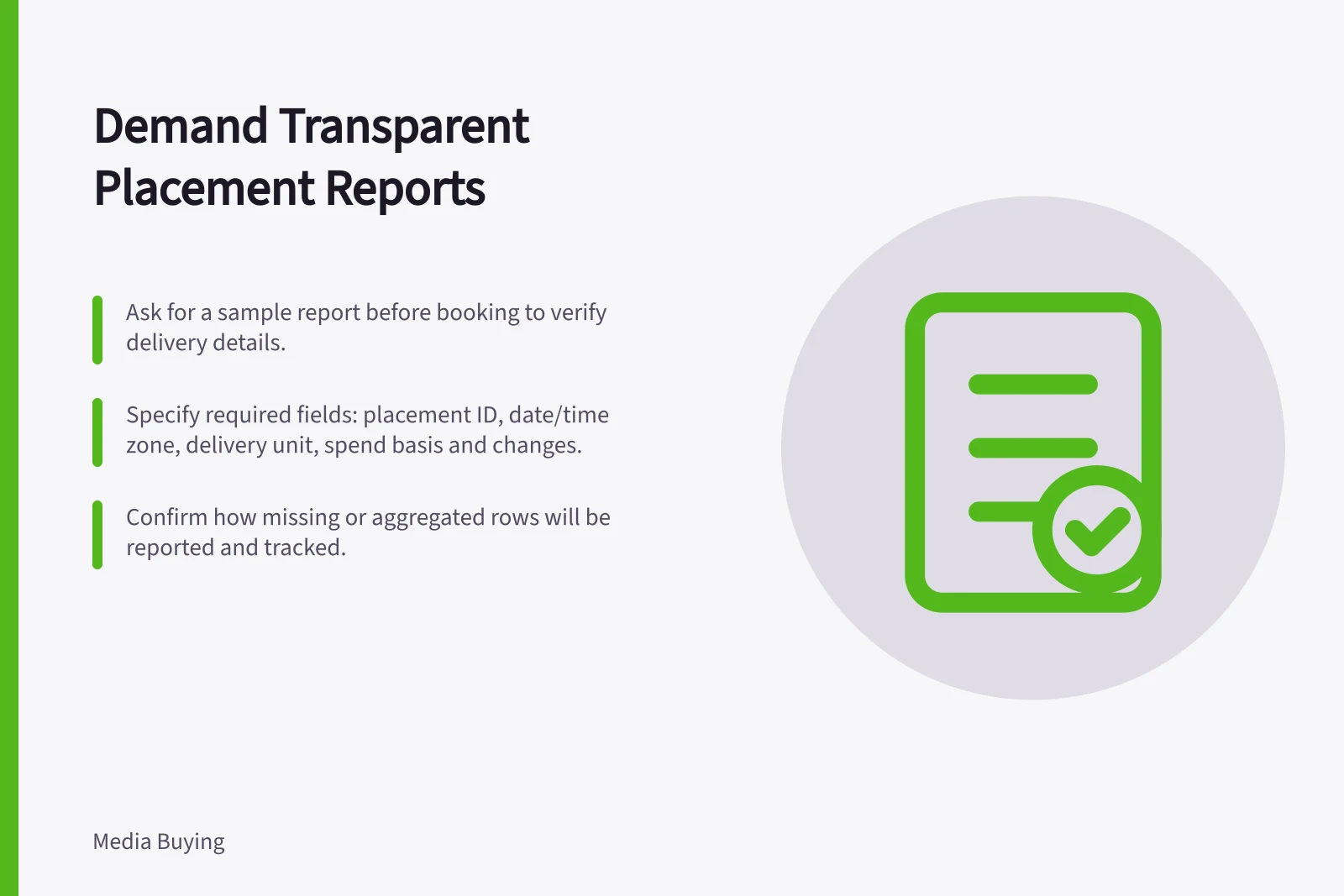 Demand Transparent Placement Reports: Ask for a sample report before booking to verify delivery details.; Specify required fields: placement ID, date/time zone, delivery unit, spend basis and changes.; Confirm how missing or aggregated rows will be reported and tracked.