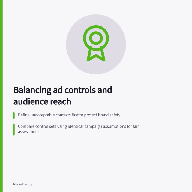 Balancing ad controls and audience reach: Define unacceptable contexts first to protect brand safety.; Compare control sets using identical campaign assumptions for fair assessment.; Record each setting’s risk, inventory loss, and approval owner for transparency. Balancing suitability controls with useful audience reach