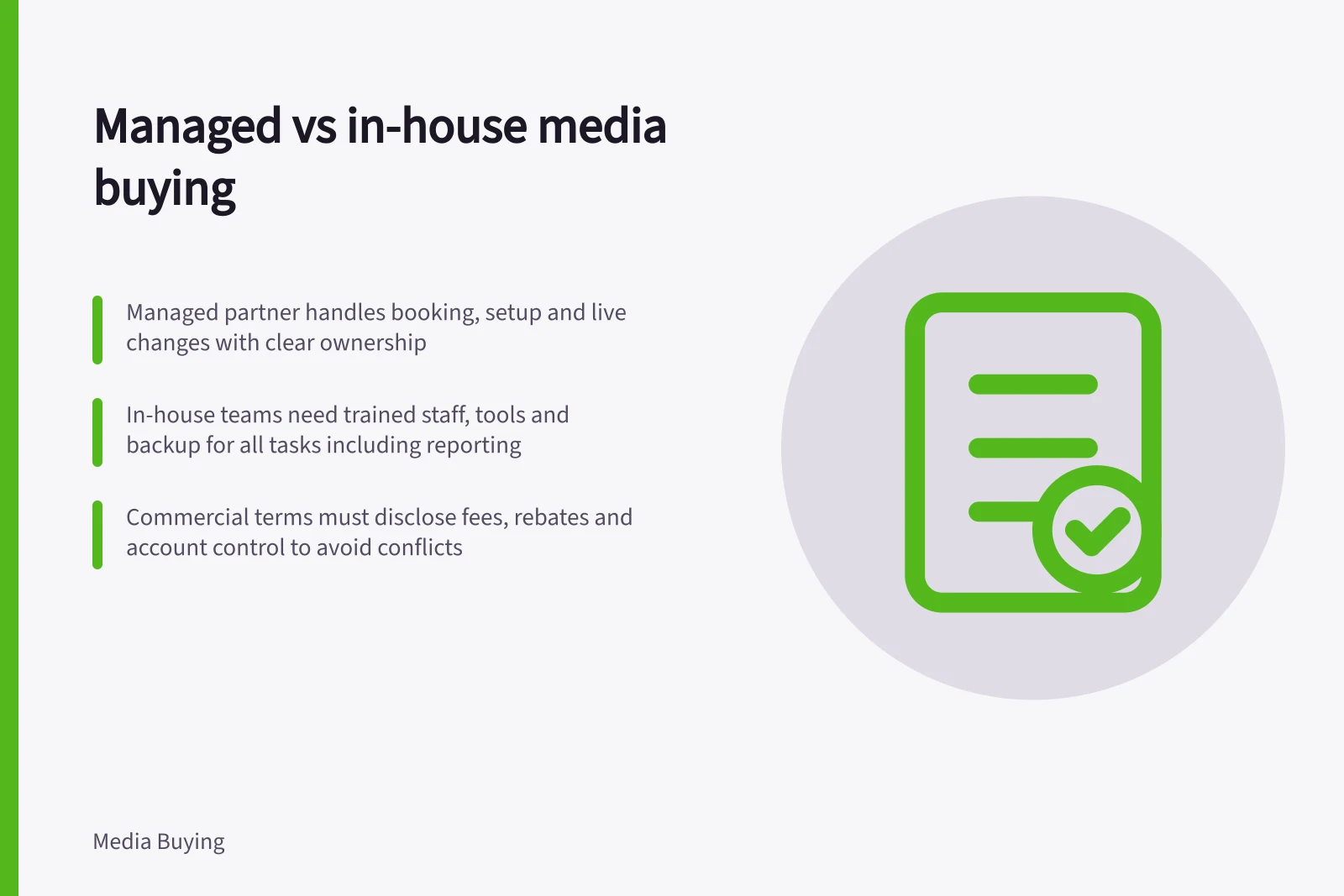 Managed vs in-house media buying: Managed partner handles booking, setup and live changes with clear ownership; In-house teams need trained staff, tools and backup for all tasks including reporting; Commercial terms must disclose fees, rebates and account control to avoid conflicts