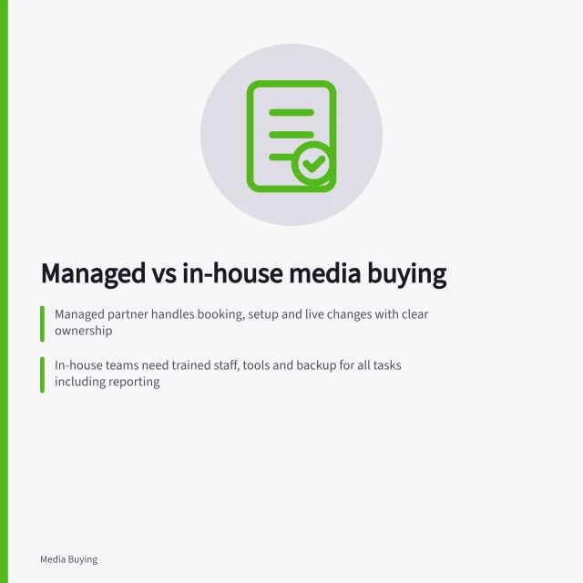 Managed vs in-house media buying: Managed partner handles booking, setup and live changes with clear ownership; In-house teams need trained staff, tools and backup for all tasks including reporting; Commercial terms must disclose fees, rebates and account control to avoid conflicts. Comparing managed buying with in-house execution