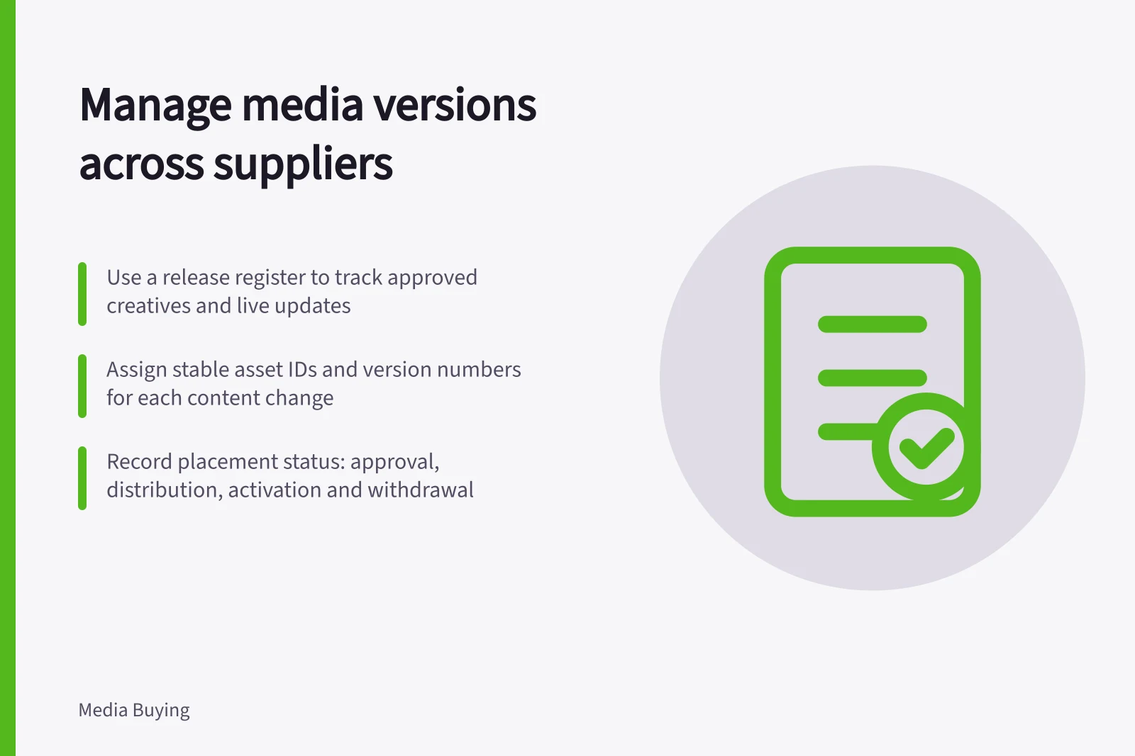 Manage media versions across suppliers: Use a release register to track approved creatives and live updates; Assign stable asset IDs and version numbers for each content change; Record placement status: approval, distribution, activation and withdrawal