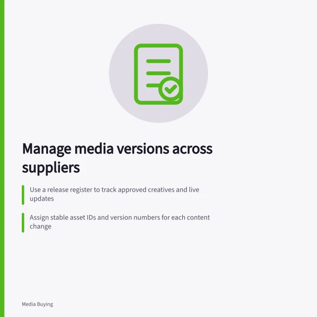 Manage media versions across suppliers: Use a release register to track approved creatives and live updates; Assign stable asset IDs and version numbers for each content change; Record placement status: approval, distribution, activation and withdrawal. Keeping version control across media suppliers