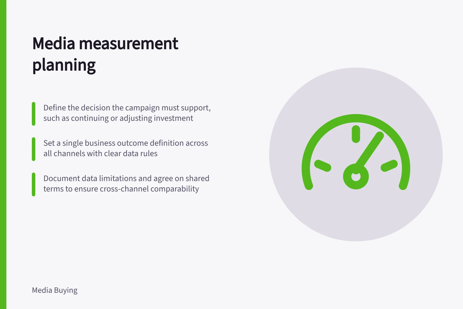 Media measurement planning: Define the decision the campaign must support, such as continuing or adjusting investment; Set a single business outcome definition across all channels with clear data rules; Document data limitations and agree on shared terms to ensure cross-channel comparability