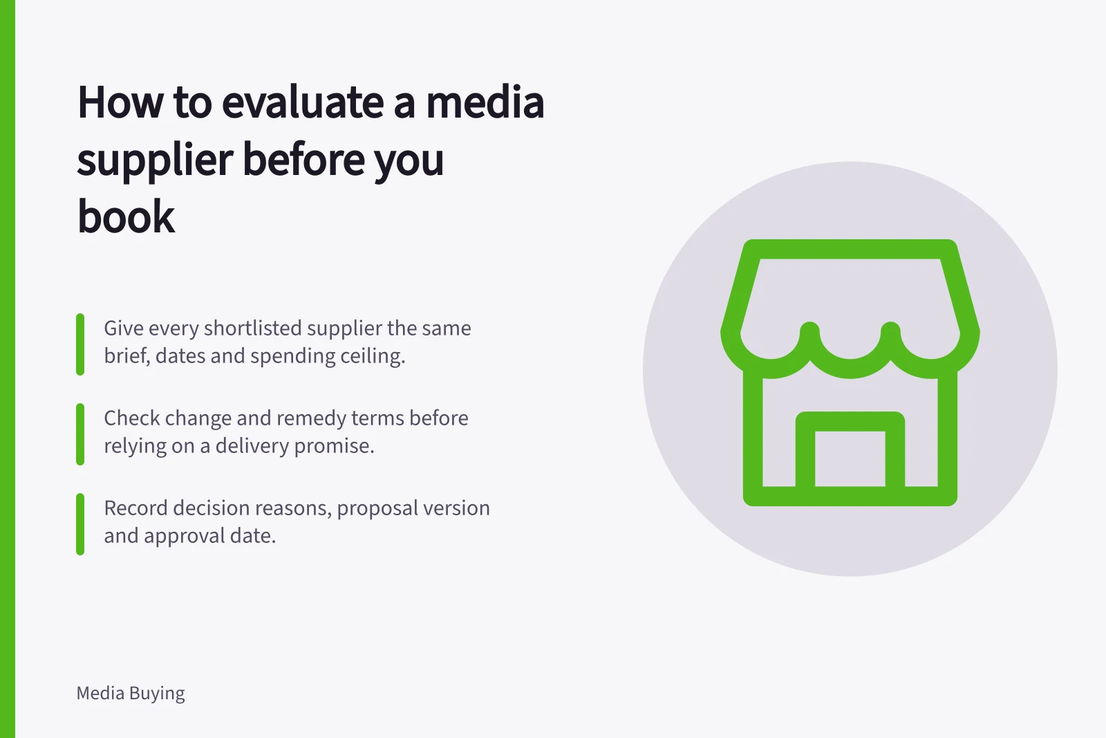 How to evaluate a media supplier before you book: Give every shortlisted supplier the same brief, dates and spending ceiling.; Check change and remedy terms before relying on a delivery promise.; Record decision reasons, proposal version and approval date.