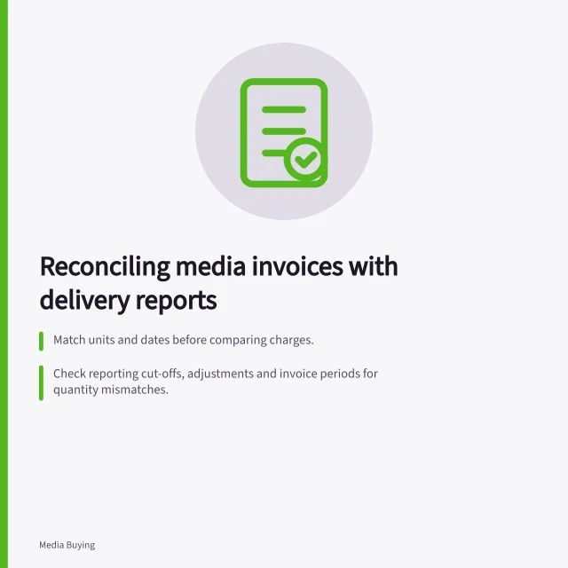 Reconciling media invoices with delivery reports: Match units and dates before comparing charges.; Check reporting cut-offs, adjustments and invoice periods for quantity mismatches.; Verify rate basis, GST, currency and included fees when amounts differ. Reconciling media invoices with delivery reports