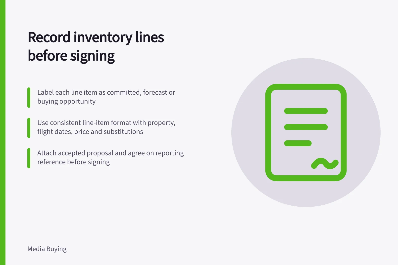 Record inventory lines before signing: Label each line item as committed, forecast or buying opportunity; Use consistent line-item format with property, flight dates, price and substitutions; Attach accepted proposal and agree on reporting reference before signing