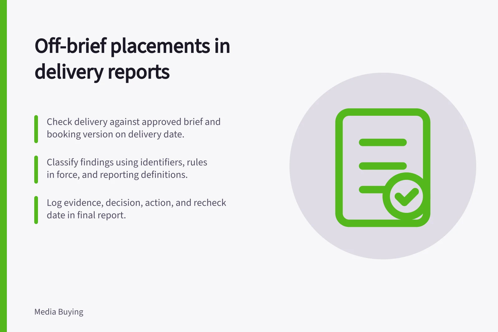 Off-brief placements in delivery reports: Check delivery against approved brief and booking version on delivery date.; Classify findings using identifiers, rules in force, and reporting definitions.; Log evidence, decision, action, and recheck date in final report.
